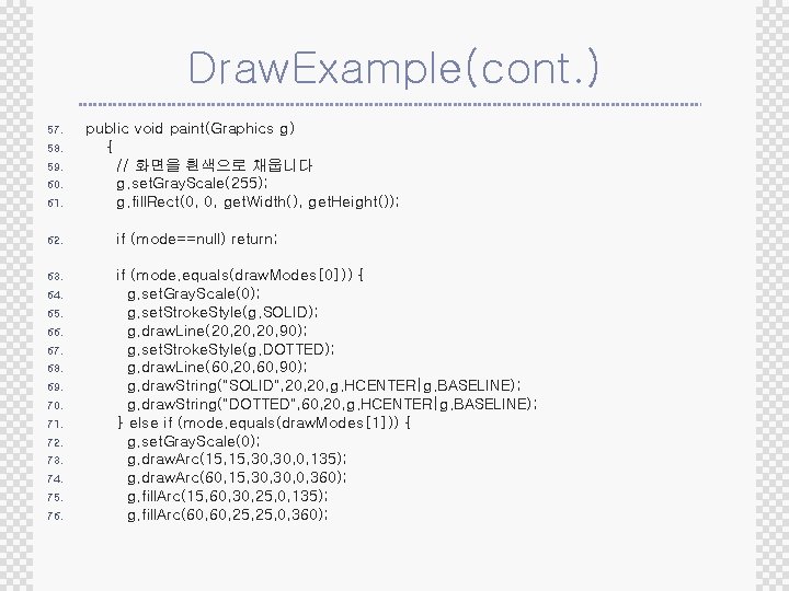 Draw. Example(cont. ) 57. 58. 59. 60. 61. public void paint(Graphics g) { //