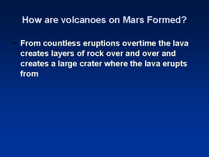 How are volcanoes on Mars Formed? • From countless eruptions overtime the lava creates