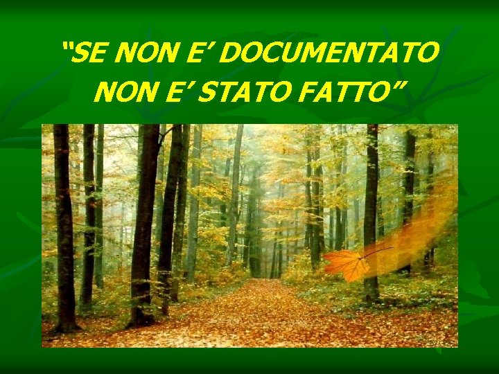 “SE NON E’ DOCUMENTATO NON E’ STATO FATTO” 