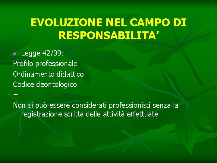 EVOLUZIONE NEL CAMPO DI RESPONSABILITA’ Legge 42/99: Profilo professionale Ordinamento didattico Codice deontologico =