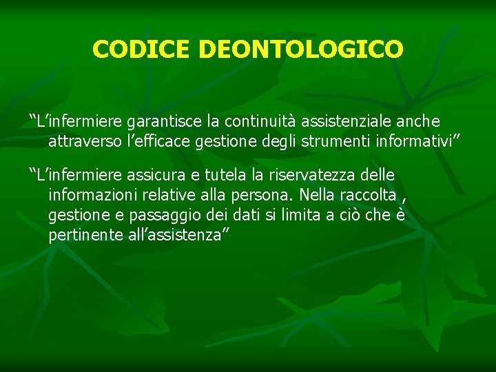 CODICE DEONTOLOGICO “L’infermiere garantisce la continuità assistenziale anche attraverso l’efficace gestione degli strumenti informativi”