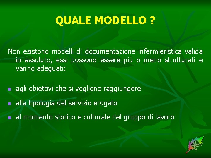 QUALE MODELLO ? Non esistono modelli di documentazione infermieristica valida in assoluto, essi possono