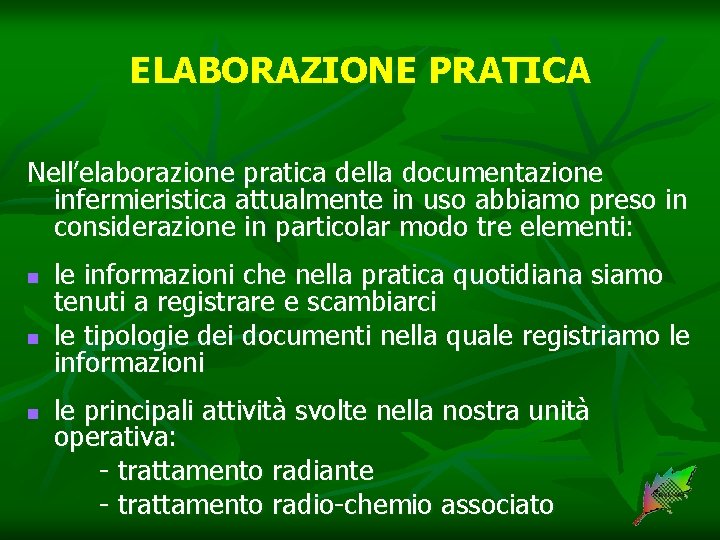 ELABORAZIONE PRATICA Nell’elaborazione pratica della documentazione infermieristica attualmente in uso abbiamo preso in considerazione