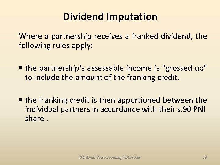 Dividend Imputation Where a partnership receives a franked dividend, the following rules apply: §