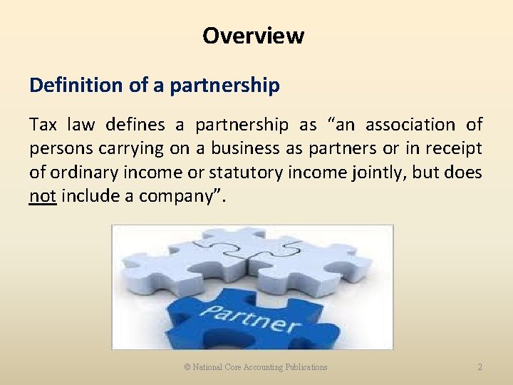 Overview Definition of a partnership Tax law defines a partnership as “an association of