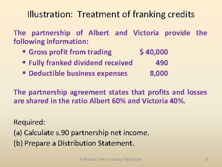 Illustration: Treatment of franking credits The partnership of Albert and Victoria provide the following