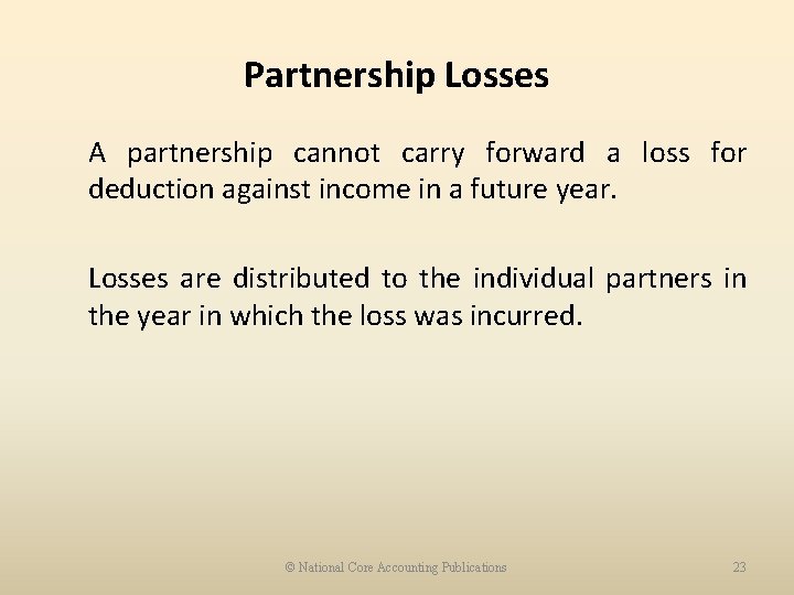 Partnership Losses A partnership cannot carry forward a loss for deduction against income in