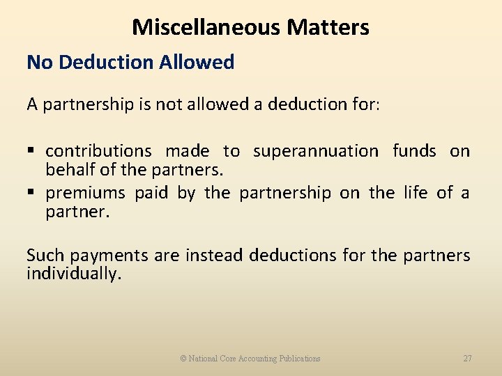 Miscellaneous Matters No Deduction Allowed A partnership is not allowed a deduction for: §
