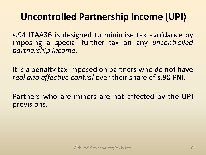 Uncontrolled Partnership Income (UPI) s. 94 ITAA 36 is designed to minimise tax avoidance