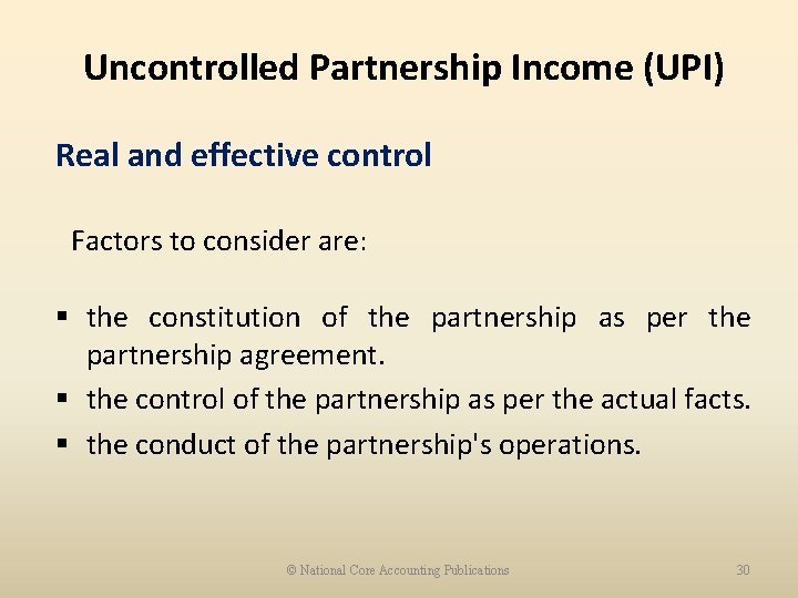 Uncontrolled Partnership Income (UPI) Real and effective control Factors to consider are: § the