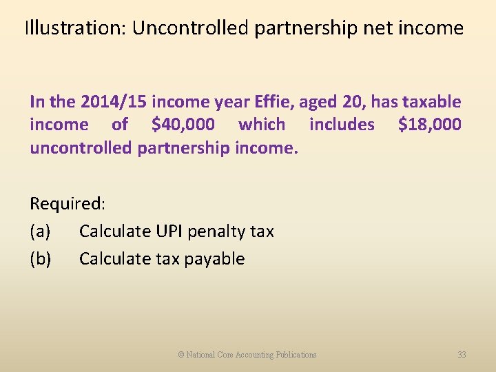 Illustration: Uncontrolled partnership net income In the 2014/15 income year Effie, aged 20, has