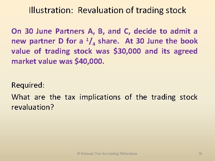 Illustration: Revaluation of trading stock On 30 June Partners A, B, and C, decide