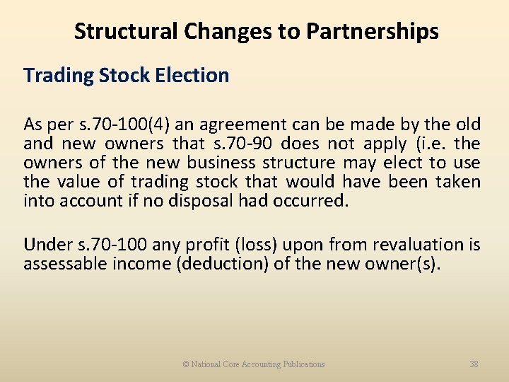 Structural Changes to Partnerships Trading Stock Election As per s. 70 -100(4) an agreement