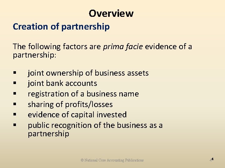 Overview Creation of partnership The following factors are prima facie evidence of a partnership: