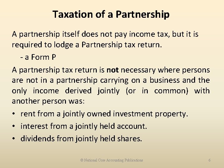 Taxation of a Partnership A partnership itself does not pay income tax, but it