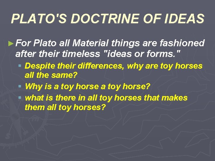 PLATO'S DOCTRINE OF IDEAS ► For Plato all Material things are fashioned after their