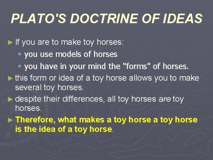 PLATO'S DOCTRINE OF IDEAS ► If you are to make toy horses: you use