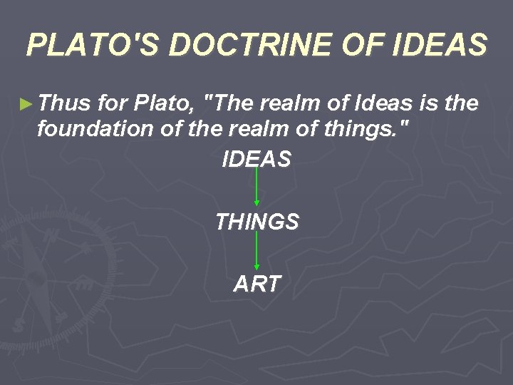 PLATO'S DOCTRINE OF IDEAS ► Thus for Plato, "The realm of Ideas is the