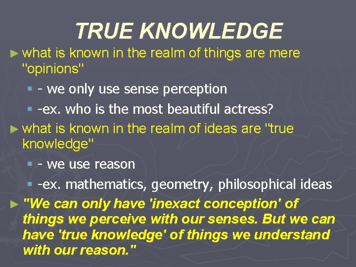 TRUE KNOWLEDGE ► what is known in the realm of things are mere "opinions"