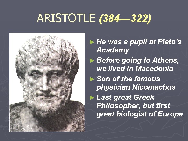 ARISTOTLE (384— 322) ► He was a pupil at Plato's Academy ► Before going