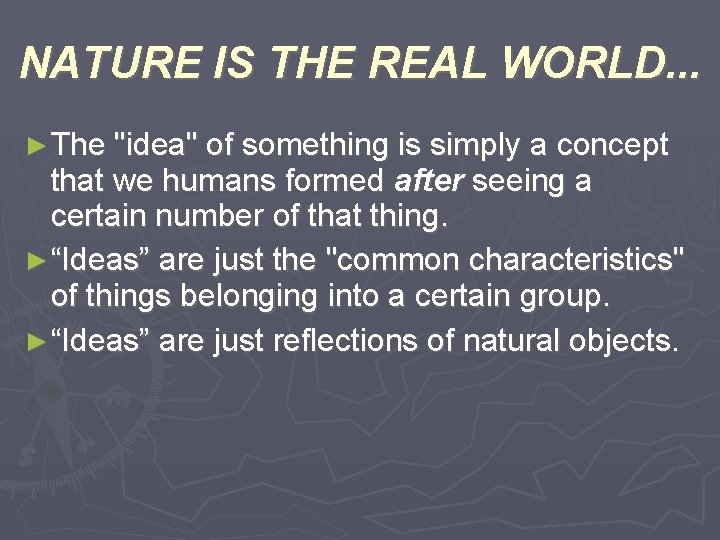 NATURE IS THE REAL WORLD. . . ► The "idea" of something is simply