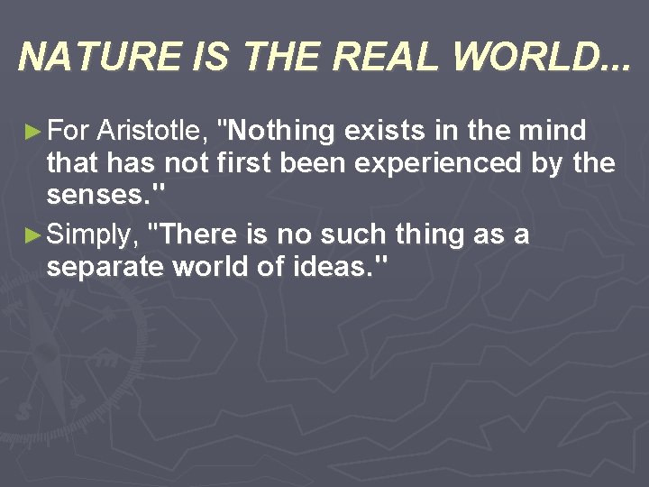 NATURE IS THE REAL WORLD. . . ► For Aristotle, "Nothing exists in the