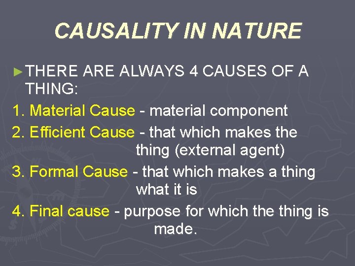 CAUSALITY IN NATURE ► THERE ALWAYS 4 CAUSES OF A THING: 1. Material Cause