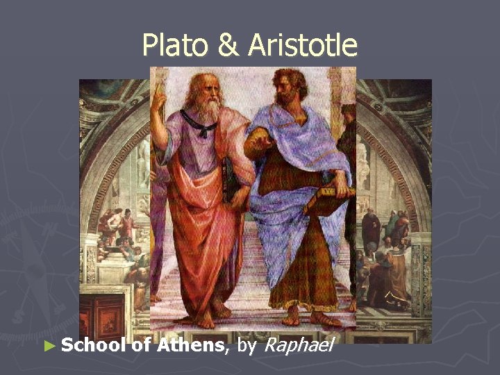 Plato & Aristotle ► School of Athens, by Raphael 