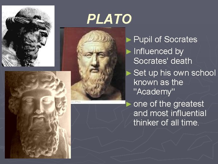 PLATO ► Pupil of Socrates ► Influenced by Socrates' death ► Set up his