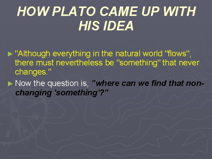 HOW PLATO CAME UP WITH HIS IDEA ► "Although everything in the natural world