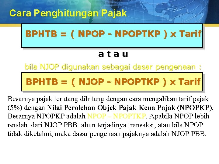 Cara Penghitungan Pajak BPHTB = ( NPOP - NPOPTKP ) x Tarif atau bila