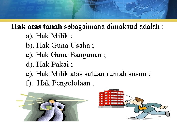 Hak atas tanah sebagaimana dimaksud adalah : a). Hak Milik ; b). Hak Guna