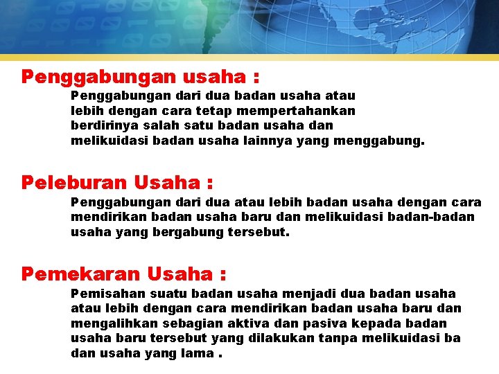 Penggabungan usaha : Penggabungan dari dua badan usaha atau lebih dengan cara tetap mempertahankan