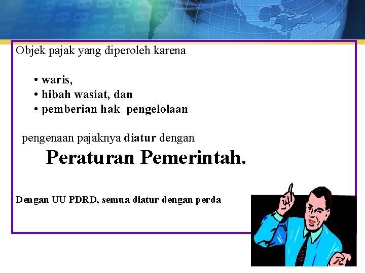 Objek pajak yang diperoleh karena • waris, • hibah wasiat, dan • pemberian hak