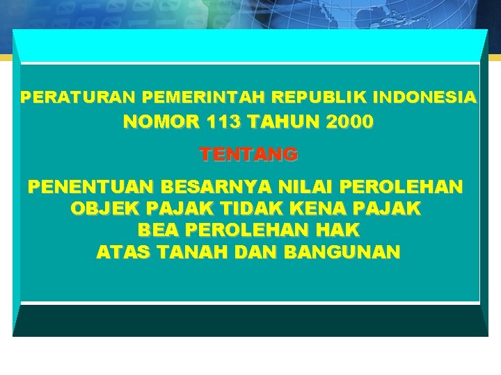 PERATURAN PEMERINTAH REPUBLIK INDONESIA NOMOR 113 TAHUN 2000 TENTANG PENENTUAN BESARNYA NILAI PEROLEHAN OBJEK