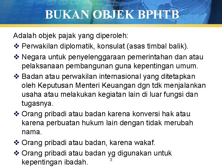 BUKAN OBJEK BPHTB Adalah objek pajak yang diperoleh: v Perwakilan diplomatik, konsulat (asas timbal