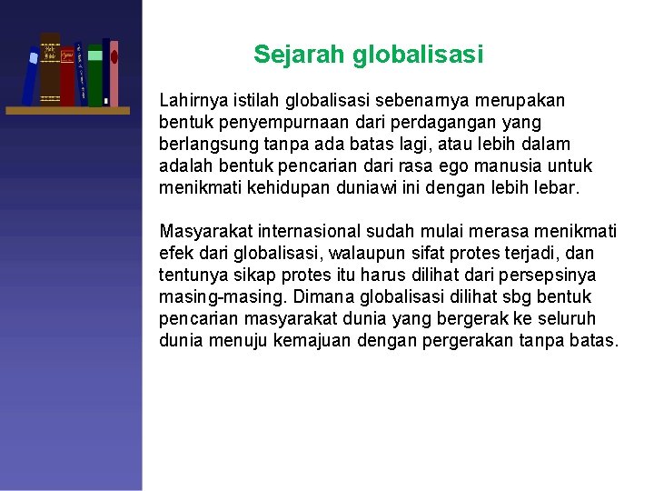 Sejarah globalisasi Lahirnya istilah globalisasi sebenarnya merupakan bentuk penyempurnaan dari perdagangan yang berlangsung tanpa