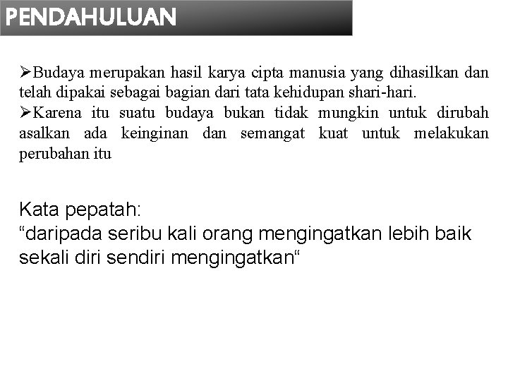 PENDAHULUAN ØBudaya merupakan hasil karya cipta manusia yang dihasilkan dan telah dipakai sebagai bagian