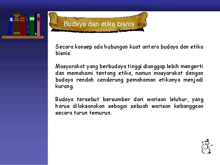 Budaya dan etika bisnis Secara konsep ada hubungan kuat antara budaya dan etika bisnis.