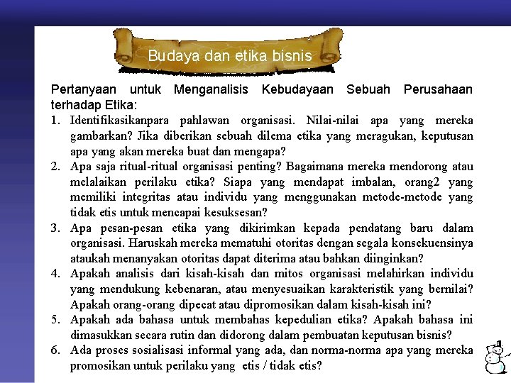 Budaya dan etika bisnis Pertanyaan untuk Menganalisis Kebudayaan Sebuah Perusahaan terhadap Etika: 1. Identifikasikanpara