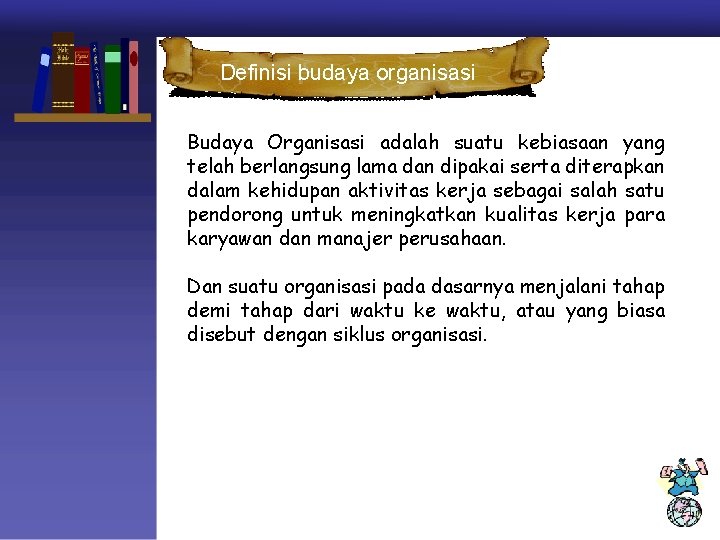 Definisi budaya organisasi Budaya Organisasi adalah suatu kebiasaan yang telah berlangsung lama dan dipakai