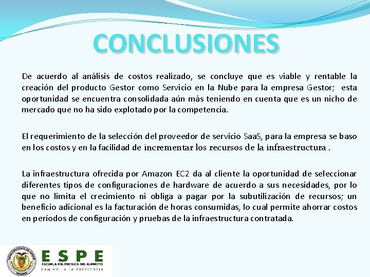 CONCLUSIONES De acuerdo al análisis de costos realizado, se concluye que es viable y