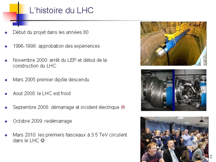 L’histoire du LHC n Début du projet dans les années 80 n 1996 -1998: