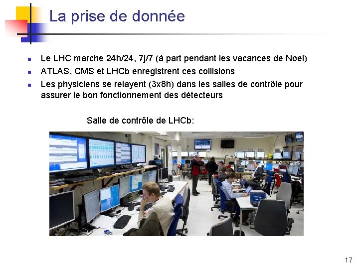 La prise de donnée n n n Le LHC marche 24 h/24, 7 j/7