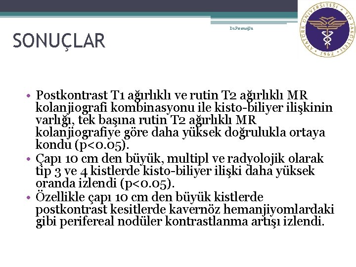 12 SONUÇLAR Dr. Pirimoğlu • Postkontrast T 1 ağırlıklı ve rutin T 2 ağırlıklı