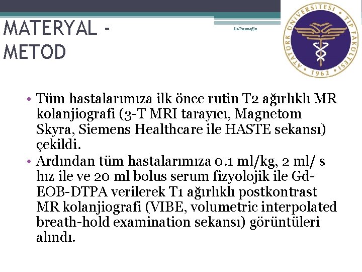 6 MATERYAL METOD Dr. Pirimoğlu • Tüm hastalarımıza ilk önce rutin T 2 ağırlıklı