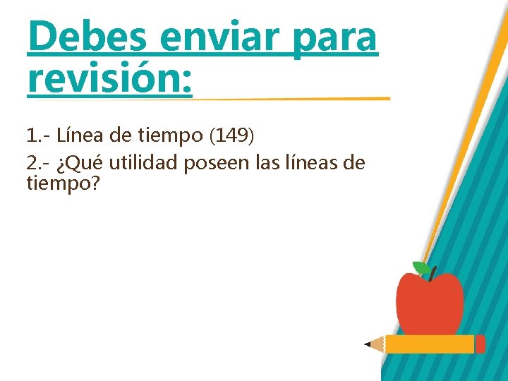 Debes enviar para revisión: 1. - Línea de tiempo (149) 2. - ¿Qué utilidad