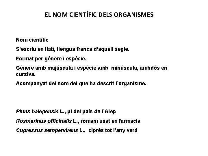 EL NOM CIENTÍFIC DELS ORGANISMES Nom científic S’escriu en llatí, llengua franca d’aquell segle.