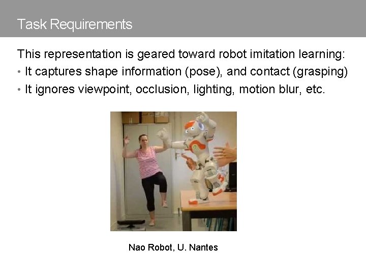 Task Requirements This representation is geared toward robot imitation learning: • It captures shape