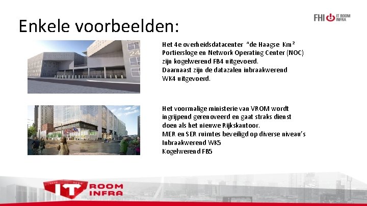 Enkele voorbeelden: Het 4 e overheidsdatacenter “de Haagse Km 2 Portiersloge en Network Operating